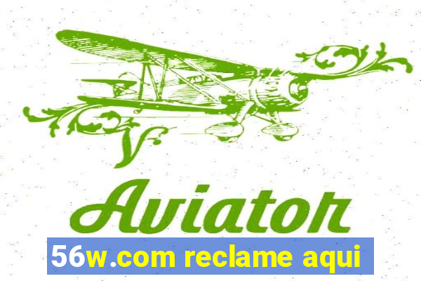 56w.com reclame aqui